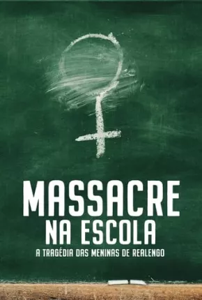 Série Massacre na Escola - A Tragédia das Meninas de Realengo - 1ª Temporada 2023