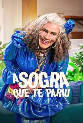 Série A Sogra Que Te Pariu - 2ª Temporada 2023