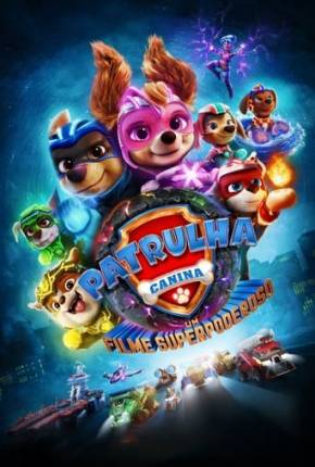 Filme Patrulha Canina - O Filme Superpoderoso 2023