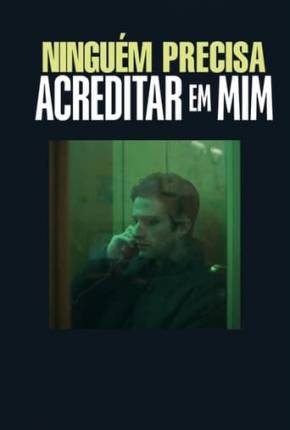 Filme Ninguém Precisa Acreditar em Mim 2023