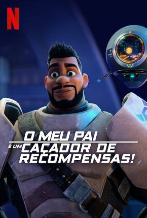 Desenho O Meu Pai é um Caçador de Recompensas! - 1ª Temporada - Legendado 2023