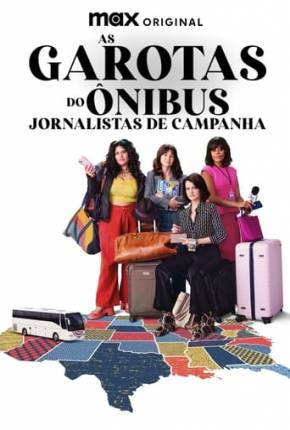 Série As Garotas do Ônibus - Jornalistas de Campanha - 1ª Temporada 2024