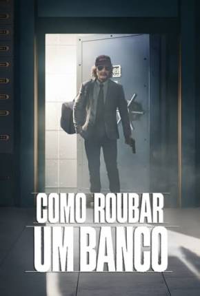 Filme Como Roubar um Banco 2024