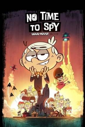 Filme Loud House - Sem Tempo para Espionar 2024