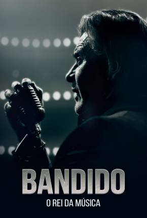 Filme Bandido - O Rei da Música 2021