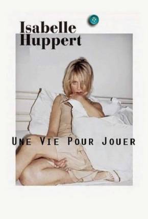 Filme Isabelle Huppert une vie pour jouer - Legendado 2001