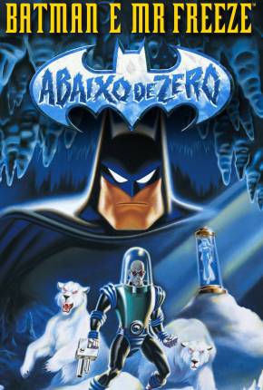 Filme Batman e Mr. Freeze - Abaixo de Zero / Batman e Mr. Freeze: SubZero 1998