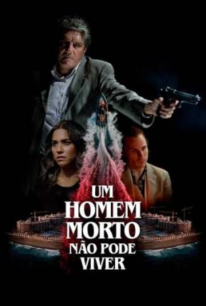 Filme Um Homem Morto Não Pode Viver 2021