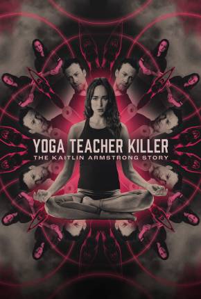 Filme Yoga Teacher Killer - The Kaitlin Armstrong Story - Legendado e Dublado 2024