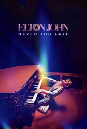 Filme Elton John - Never Too Late - Legendado 2024